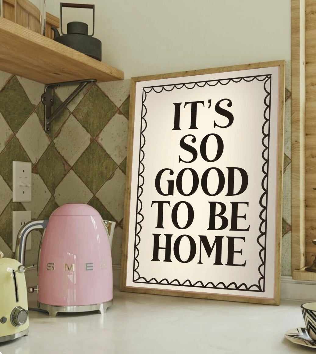 It's So Good To Be Home - Wall Print